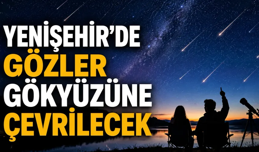 Yenişehir’de Perseid Meteor Yağmuru Çiçeközü Göleti’nde izlenecek