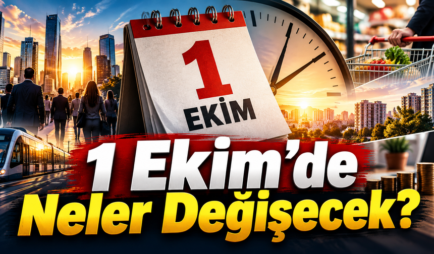 1 Ekim'de Neler Değişecek? 3 Tanesi Cebinizi Yakacak, 2 Tanesi Sevindirecek! 1 Ekim'de Neler Olacak?