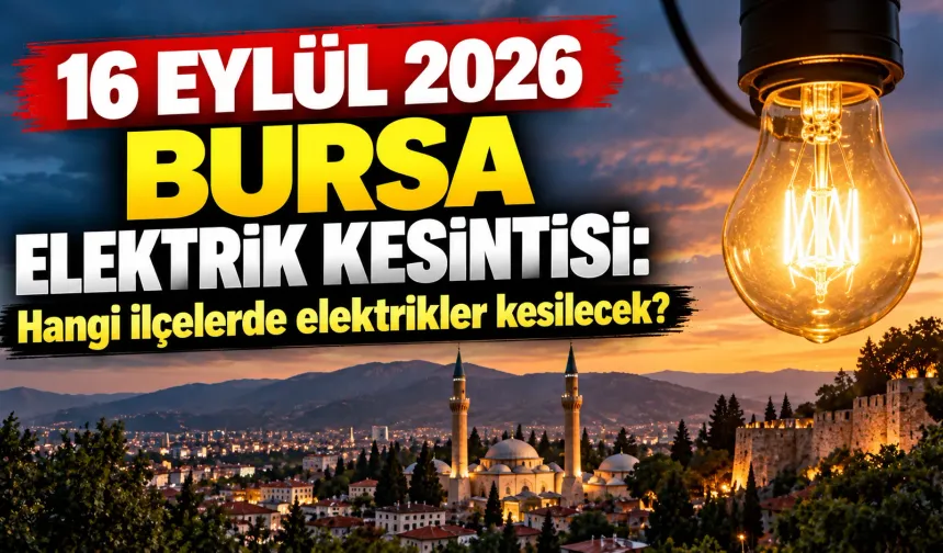 16 Eylül 2026 Bursa elektrik kesintisi: Hangi ilçelerde elektrikler kesilecek?