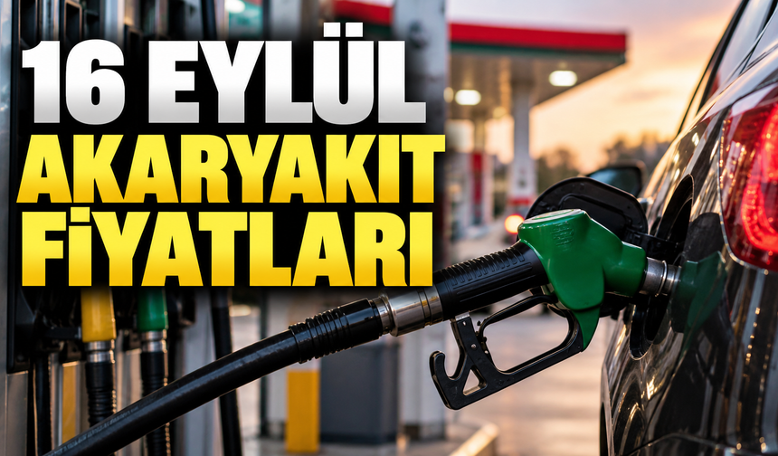 16 EYLÜL AKARYAKIT FİYATLARI: 16 Eylül 2026 Akaryakıta Zam mı Geldi?