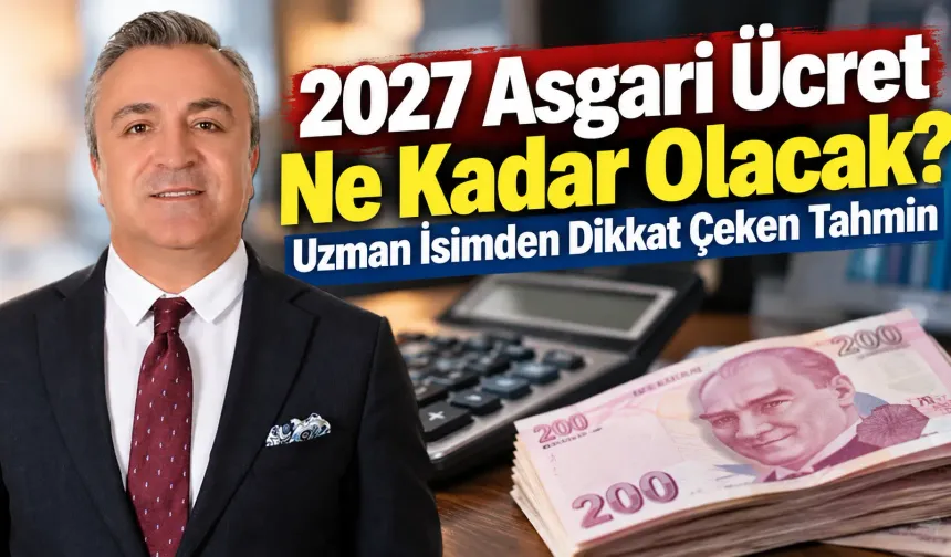 2027 Asgari Ücret Ne Kadar Olacak? Uzman İsimden Dikkat Çeken Tahmin