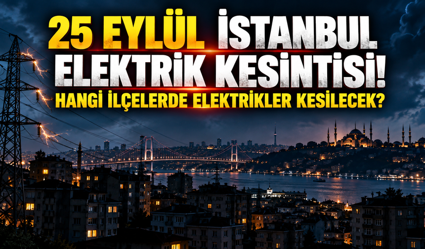 25 Eylül İstanbul elektrik kesintisi! Hangi ilçelerde elektrikler kesilecek?