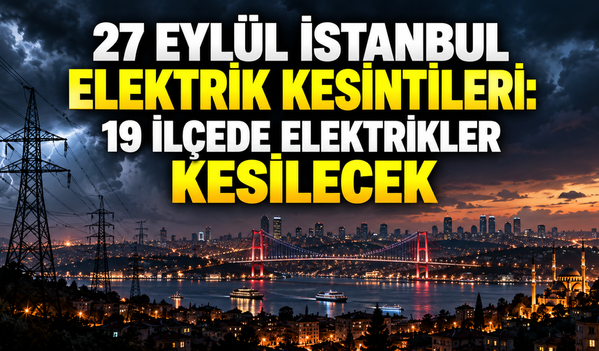 27 Eylül İstanbul elektrik kesintileri: 19 ilçede elektrikler kesilecek