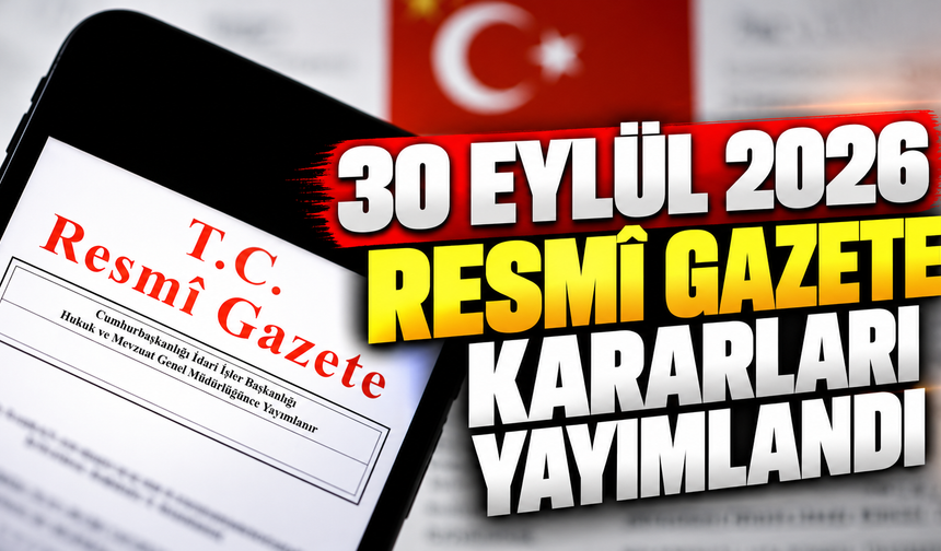 30 Eylül 2026 Resmî Gazete kararları yayımlandı: Yönetmelikler ve AYM kararları dikkat çekti