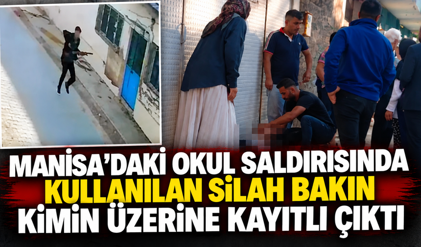 Manisa’daki okul saldırısında kullanılan silah bakın kimin üzerine kayıtlı çıktı