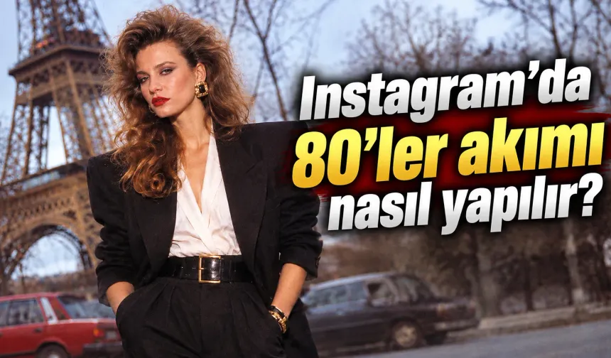 80’ler Akımı Nasıl Yapılır? ChatGPT'ye Ne Yazılır? 80'ler Akımı İçin En İyi Yapay Zeka Komutu