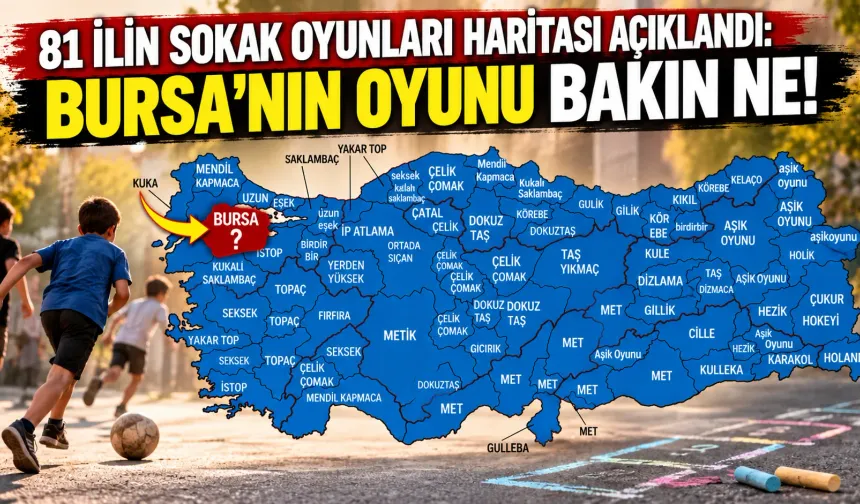 81 ilin sokak oyunları haritası açıklandı: Bursa’nın oyunu bakın ne!
