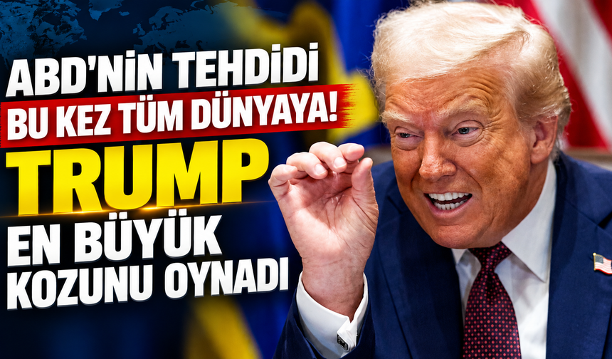ABD'nin tehdidi bu kez tüm dünyaya! Trump en büyük kozunu oynadı