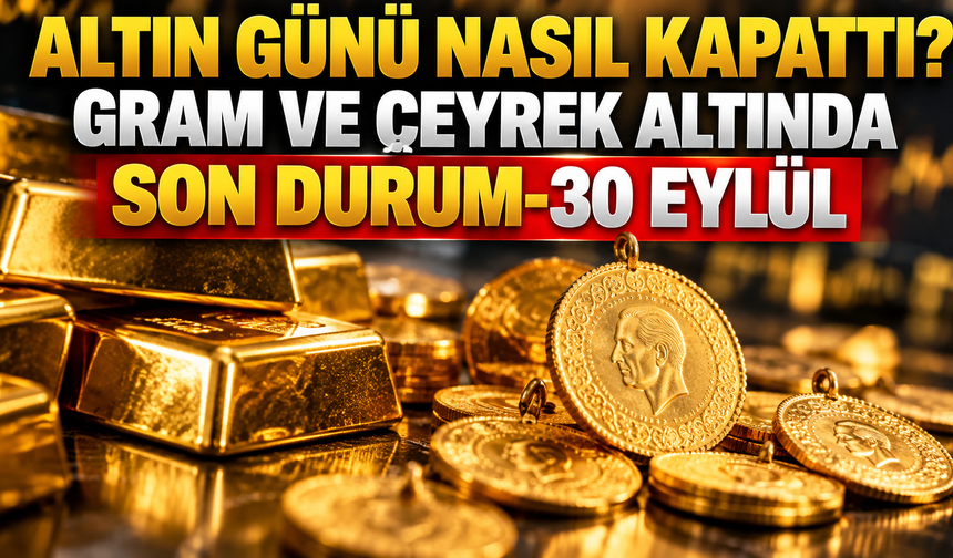 Altın günü nasıl kapattı? Gram ve çeyrek altında son durum-30 Eylül