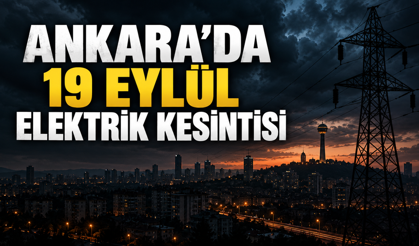 Başkent EDAŞ 22 ilçede çalışma yapacak: Ankara 19 Eylül elektrik kesintisi