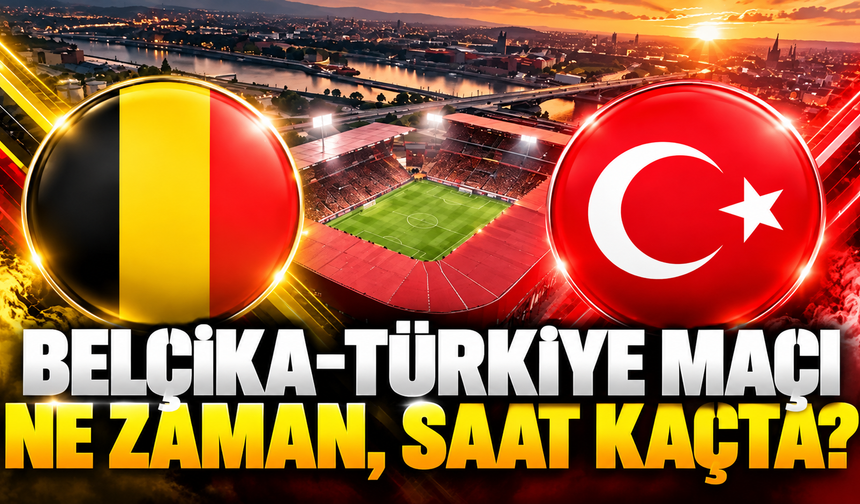 Belçika-Türkiye maçı ne zaman, saat kaçta ve hangi kanalda?