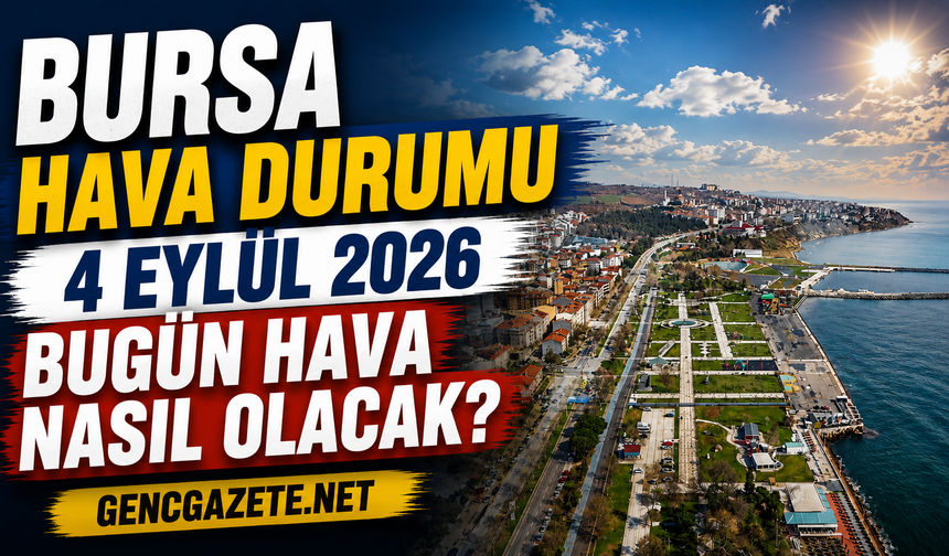 Bursa hava durumu 4 Eylül 2026: Bugün hava nasıl olacak?