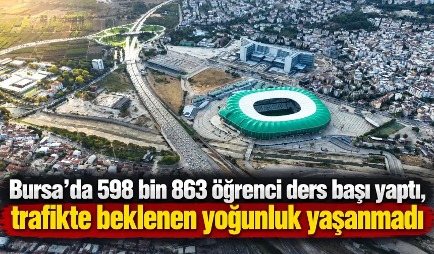 Bursa’da 598 bin 863 öğrenci ders başı yaptı, trafikte beklenen yoğunluk yaşanmadı