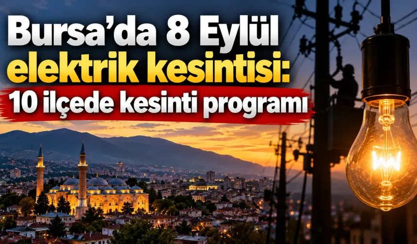 Bursa’da 8 Eylül elektrik kesintisi: 10 ilçede kesinti programı
