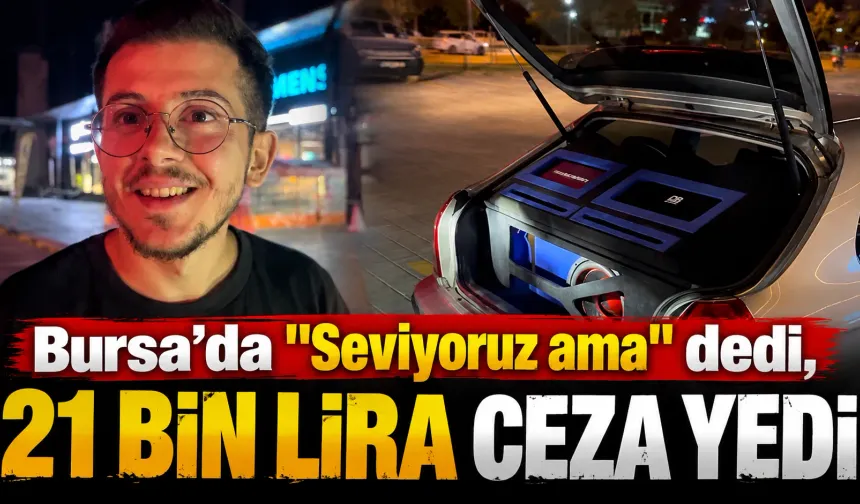 Bursa’da "Seviyoruz ama" dedi, 21 bin lira ceza yedi