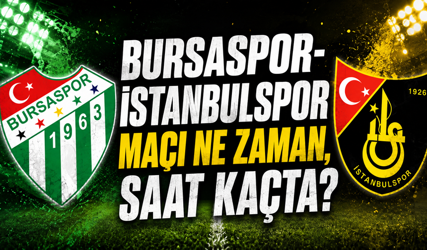 Bursaspor-İstanbulspor maçı ne zaman, saat kaçta ve hangi kanalda?