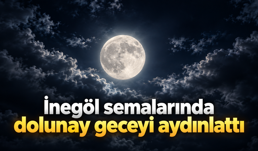 İnegöl semalarında dolunay geceyi aydınlattı