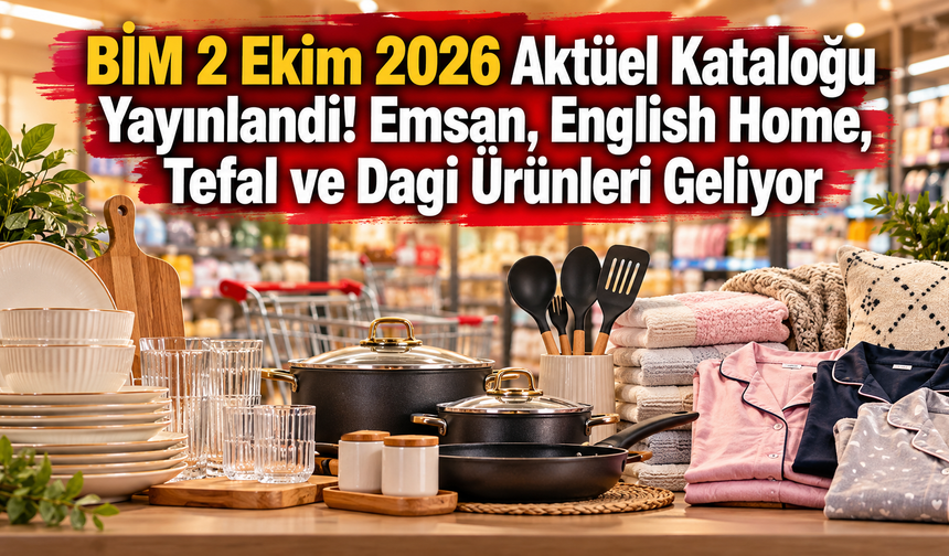 BİM 2 Ekim 2026 Aktüel Kataloğu Yayınlandı! Emsan, English Home, Tefal ve Dagi Ürünleri Geliyor