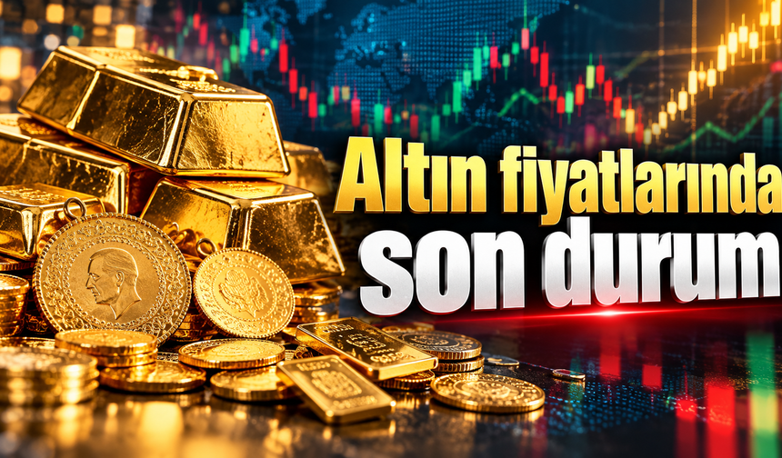 Altın fiyatlarında son durum