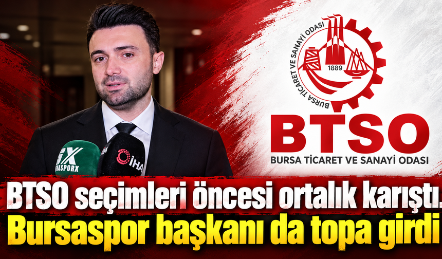 BTSO seçimleri öncesi ortalık karıştı. Bursaspor başkanı da topa girdi