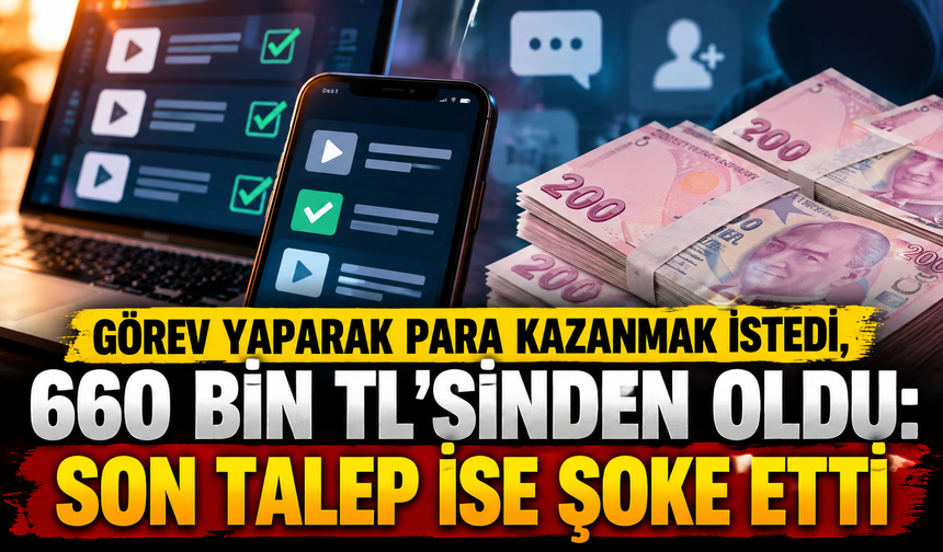 Görev yaparak para kazanmak istedi, 660 bin TL’sinden oldu: Son talep ise şoke etti