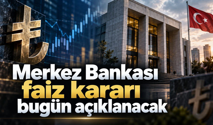 Merkez Bankası faiz kararı bugün açıklanacak Gözler saat 14.00’te