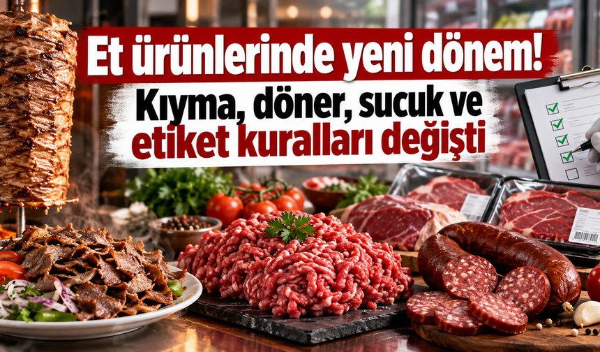 Et ürünlerinde yeni dönem! Kıyma, döner, sucuk ve etiket kuralları değişti