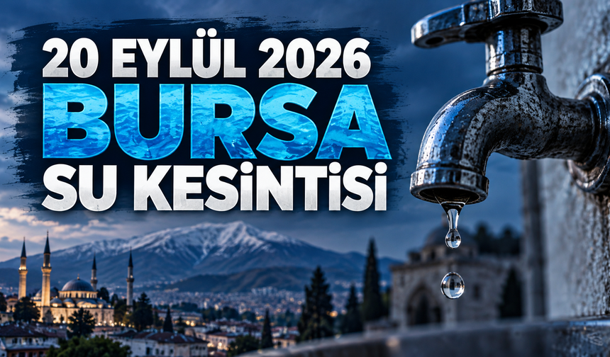 20 EYLÜL 2026 BURSA SU KESİNTİSİ | Bursa'da su kesintisi var mı? Bursa'da sular ne zaman gelecek?