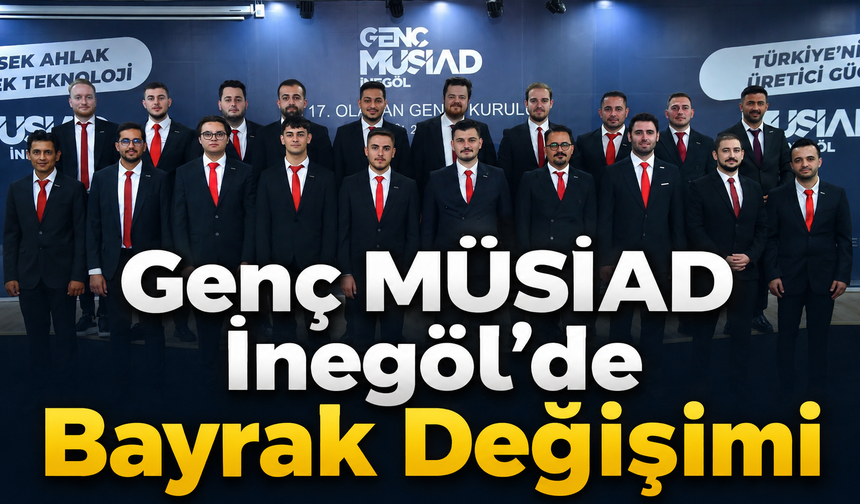 Genç MÜSİAD İnegöl’de Bayrak Değişimi