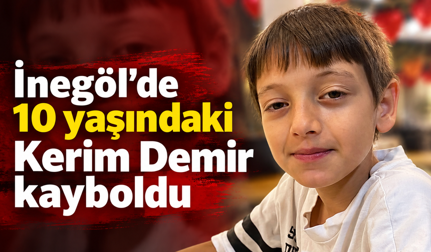 inegöl'de 10 yaşındaki çocuk kayboldu