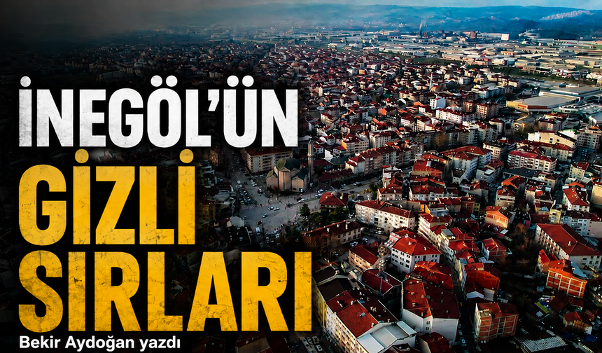 İNEGÖL’ÜN GİZLİ SIRLARI