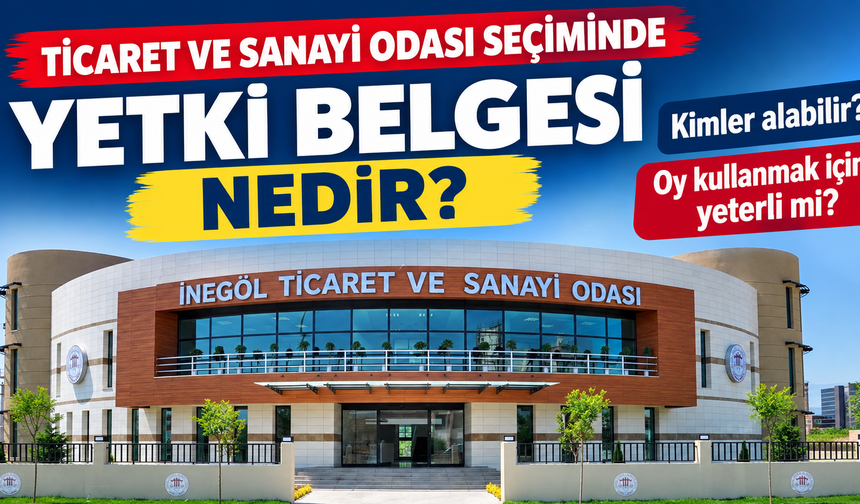 Ticaret ve Sanayi Odası seçiminde yetki belgesi nedir? Kimler alabilir, oy kullanmak için yeterli mi?