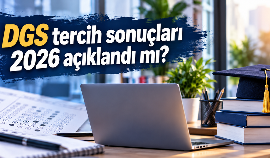 DGS tercih sonuçları 2026 açıklandı mı? ÖSYM DGS yerleştirme sonuçları sorgulama ekranı