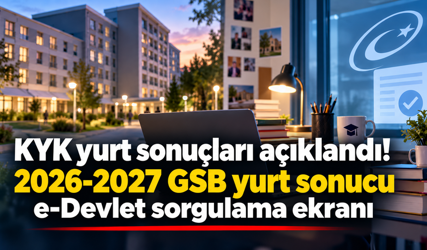 KYK yurt sonuçları açıklandı! 2026-2027 GSB yurt sonucu e-Devlet sorgulama ekranı