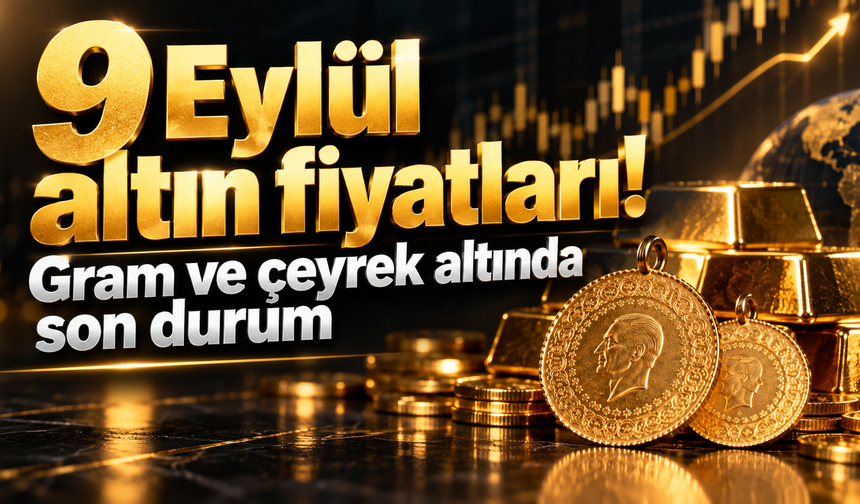 9 Eylül altın fiyatları! Gram ve çeyrek altında son durum