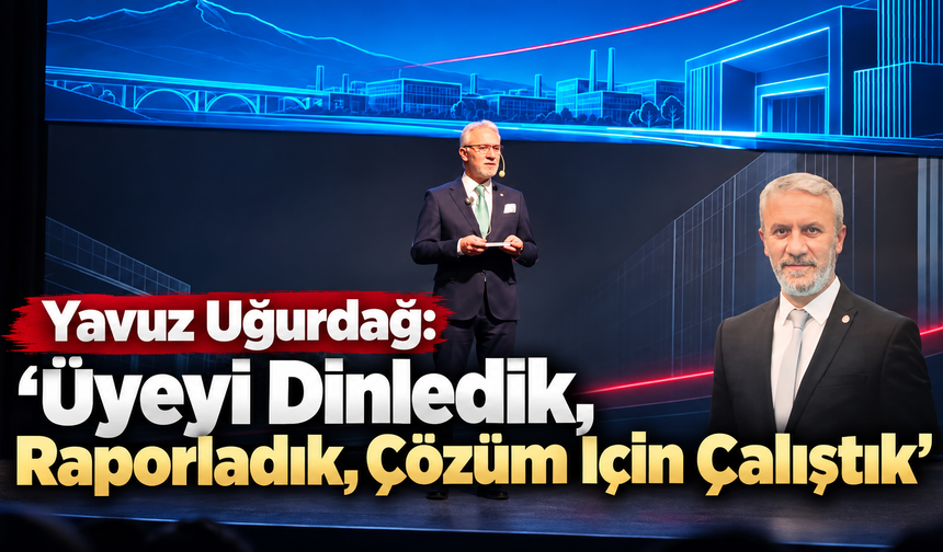 Yavuz Uğurdağ: “Üyeyi Dinledik, Raporladık, Çözüm İçin Çalıştık”