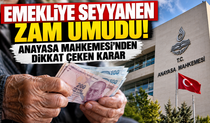 Emekliye Seyyanen Zam Umudu! Anayasa Mahkemesi’nden Dikkat Çeken Karar