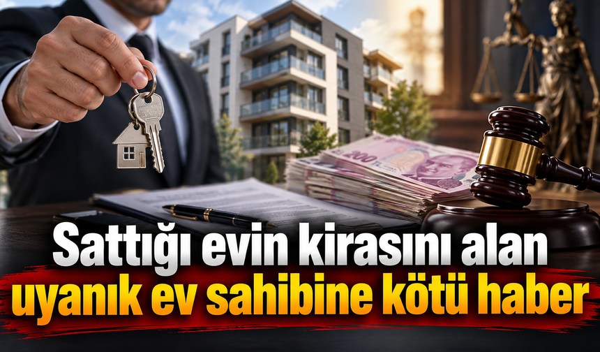 Sattığı evin kirasını alan uyanık ev sahibine kötü haber
