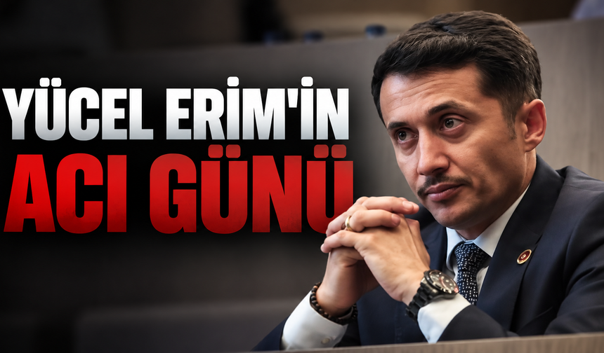 Yücel Erim’in acı günü