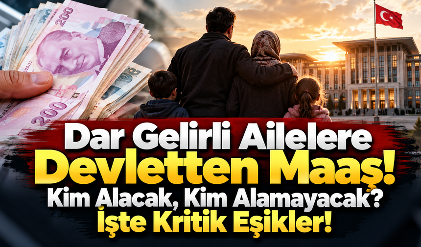 Dar Gelirli Ailelere Devletten Maaş! Kim Alacak, Kim Alamayacak? İşte Kritik Eşikler!