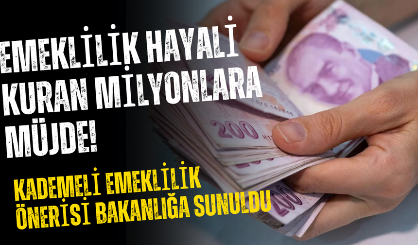 Emeklilik hayali kuran milyonlara müjde! Kademeli emeklilik önerisi Bakanlığa sunuldu