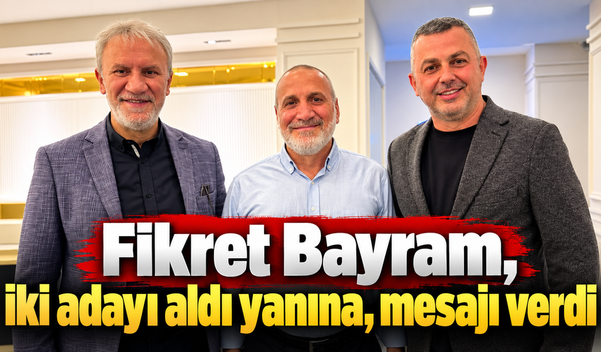 Fikret Bayram, iki adayı aldı yanına, mesajı verdi