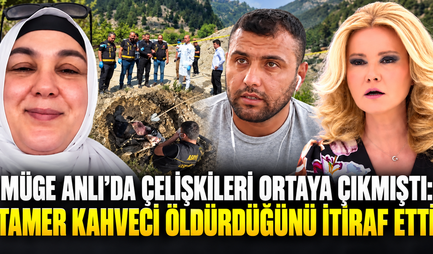 Müge Anlı’da çelişkileri ortaya çıkmıştı: Tamer Kahveci öldürdüğünü itiraf etti