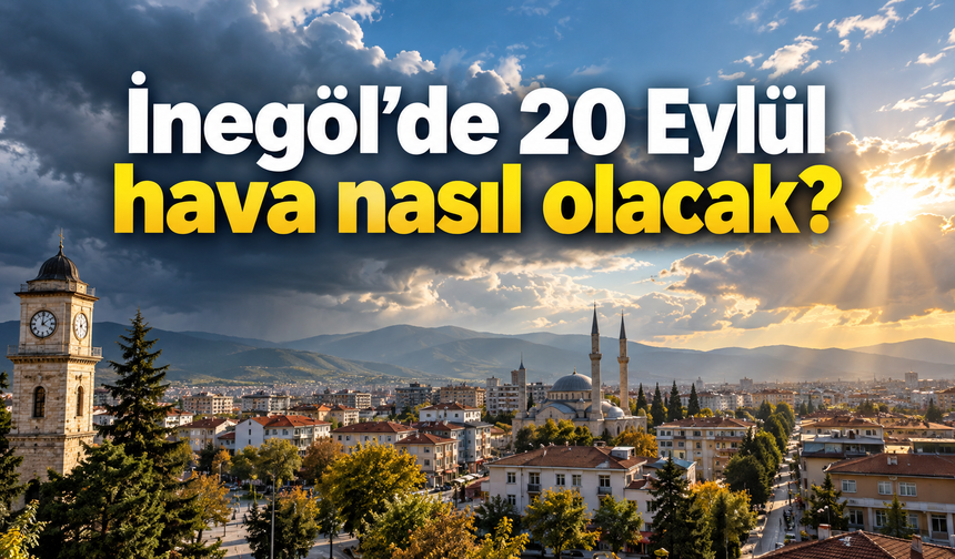 İnegöl’de 20 Eylül hava nasıl olacak? Sıcaklık 26 dereceye çıkacak