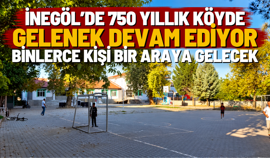 İnegöl'de 750 yıllık köyde gelenek devam ediyor binlerce kişi bir araya gelecek