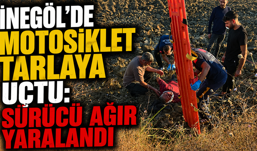 İnegöl’de motosiklet tarlaya uçtu: Sürücü ağır yaralandı