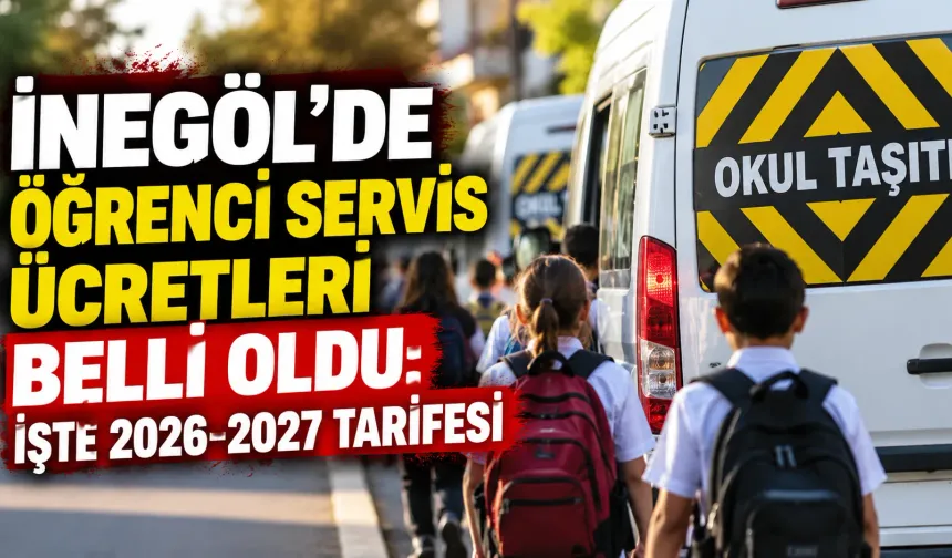 İnegöl’de öğrenci servis ücretleri belli oldu: İşte 2026-2027 tarifesi