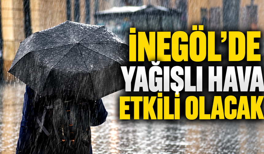 İnegöl’de yağışlı hava etkili olacak: 17 Eylül İnegöl hava durumu