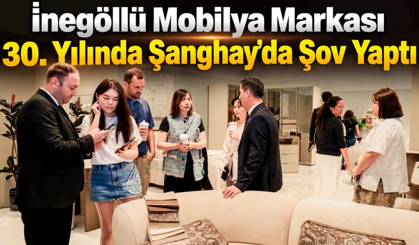 İnegöllü Mobilya Markası 30. Yılında Şanghay'da Şov Yaptı