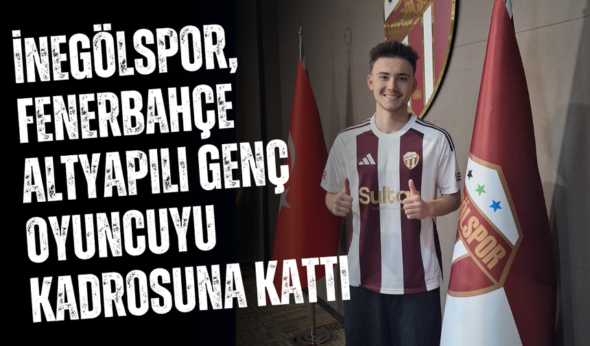 İnegölspor, Fenerbahçe altyapılı genç oyuncuyu kadrosuna kattı